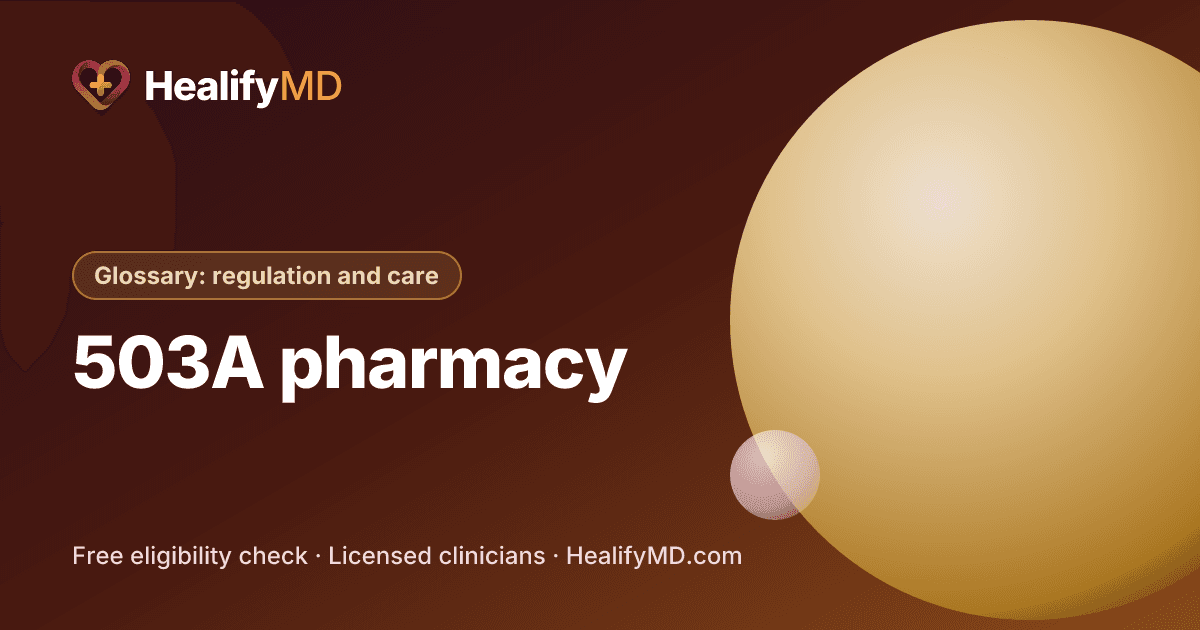 503A pharmacy, HealifyMD Glossary: regulation and care