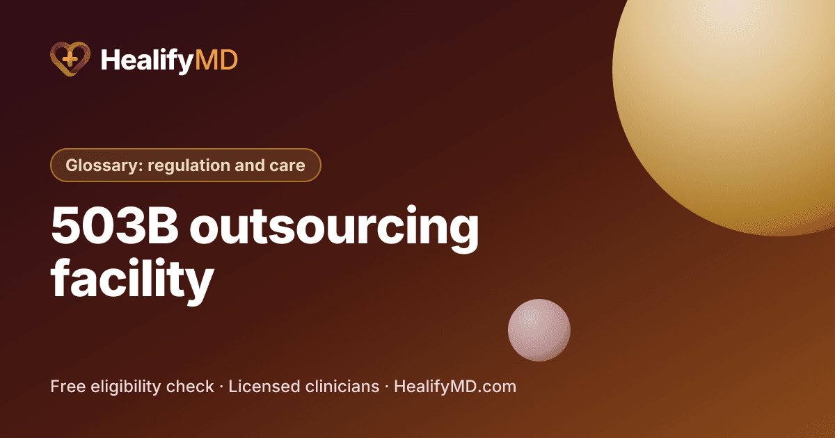 503B outsourcing facility, HealifyMD Glossary: regulation and care