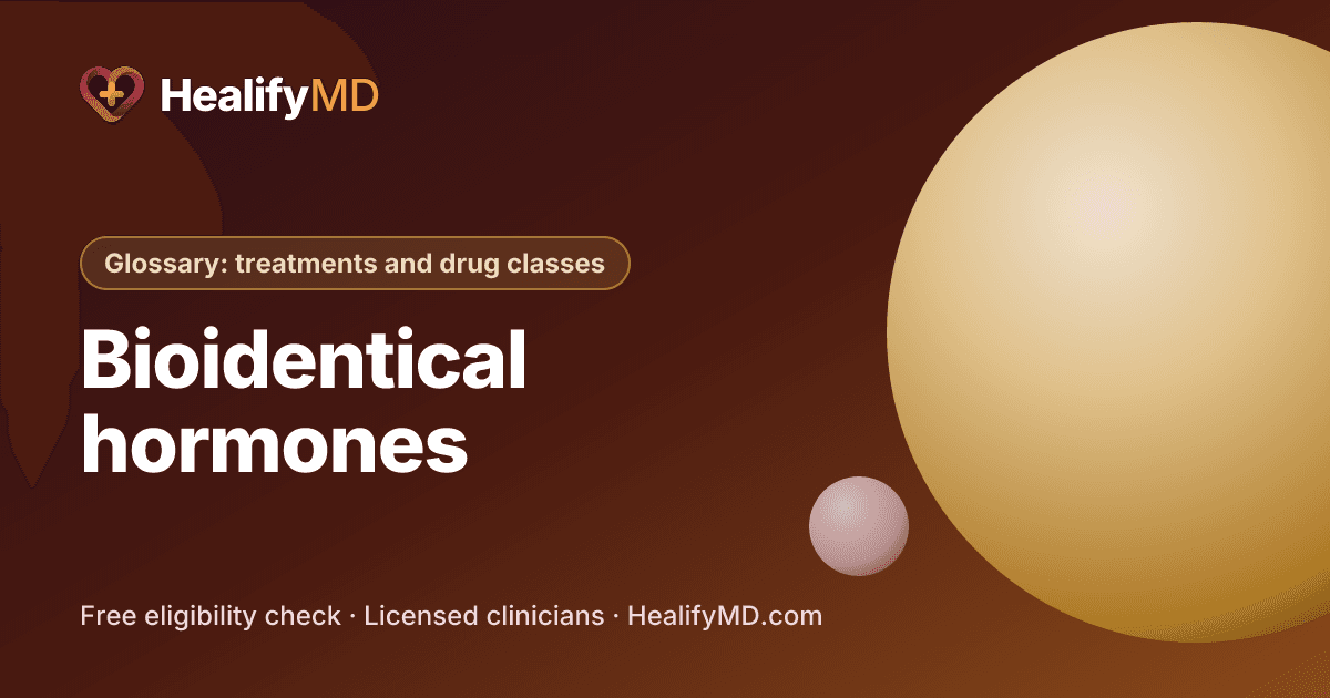 Bioidentical hormones, HealifyMD Glossary: treatments and drug classes