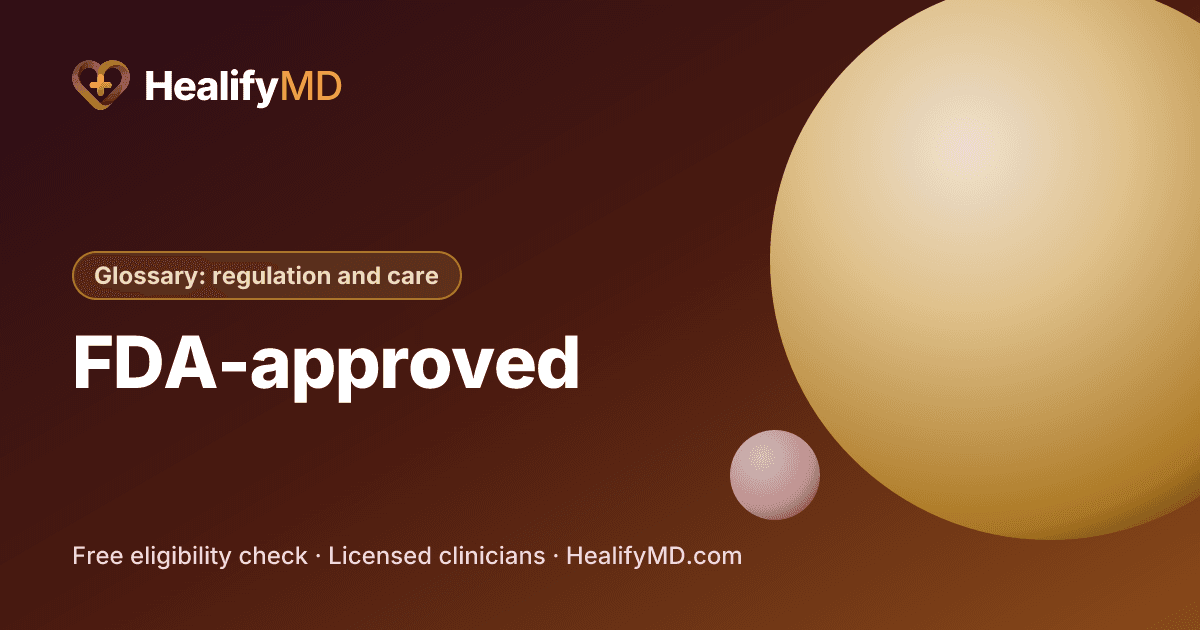 FDA-approved, HealifyMD Glossary: regulation and care