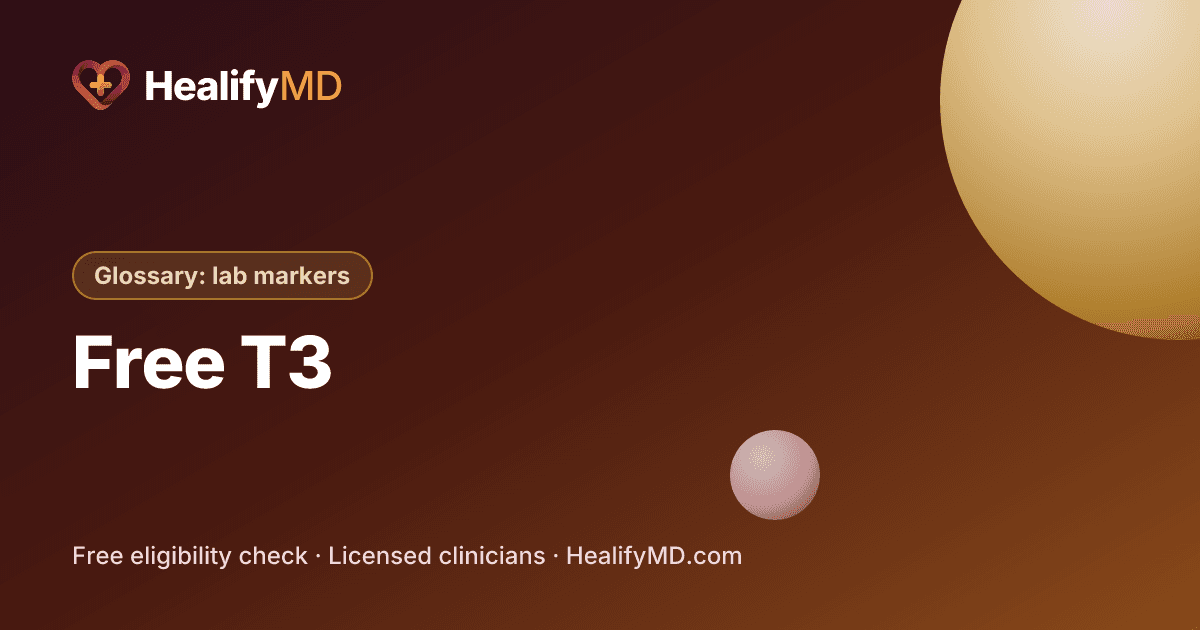 Free T3 (free triiodothyronine), HealifyMD Glossary: lab markers