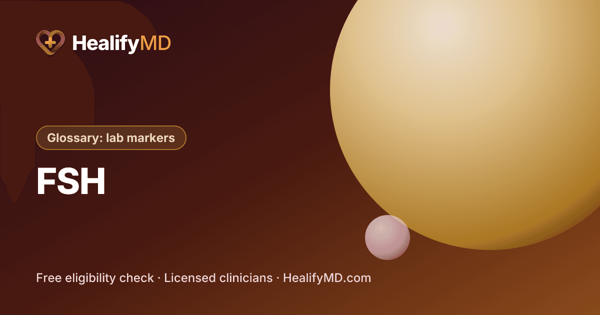 FSH (follicle-stimulating hormone), HealifyMD Glossary: lab markers