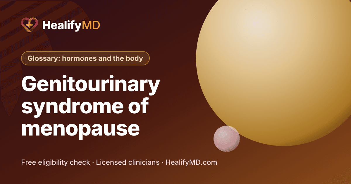 Genitourinary syndrome of menopause (GSM), HealifyMD Glossary: hormones and the body