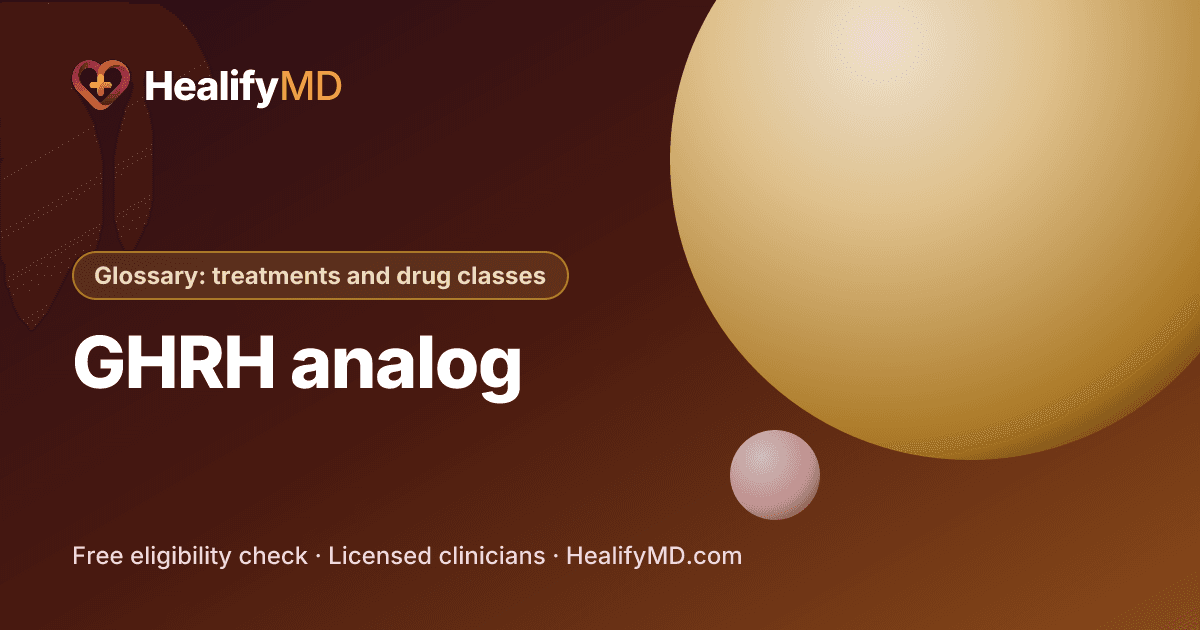GHRH analog, HealifyMD Glossary: treatments and drug classes