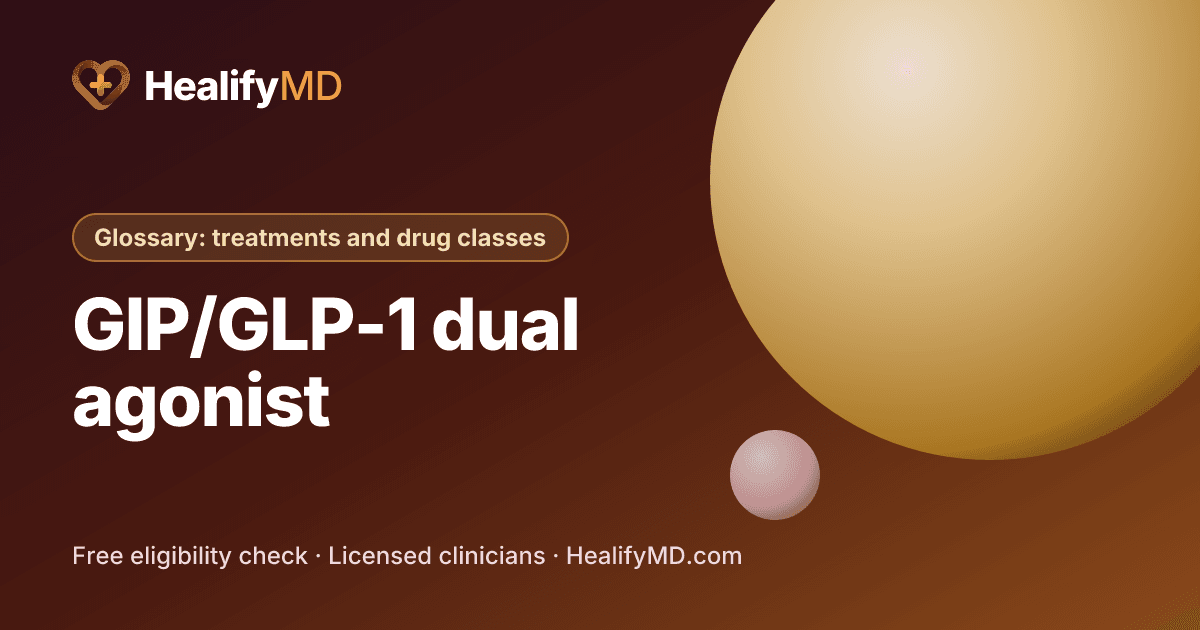 GIP/GLP-1 dual agonist, HealifyMD Glossary: treatments and drug classes