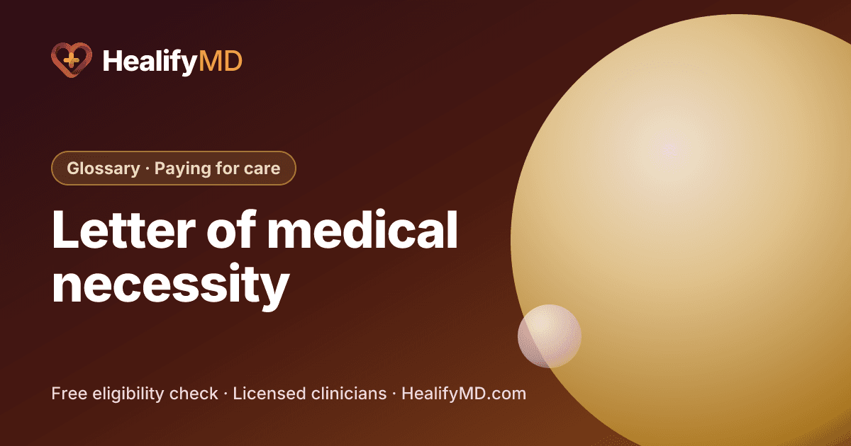 Letter of medical necessity (LMN), HealifyMD Glossary · Paying for care