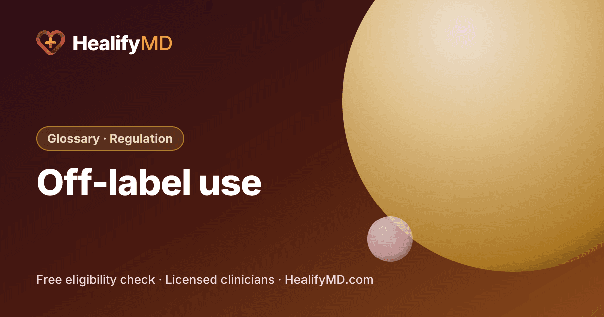 Off-label use, HealifyMD Glossary · Regulation