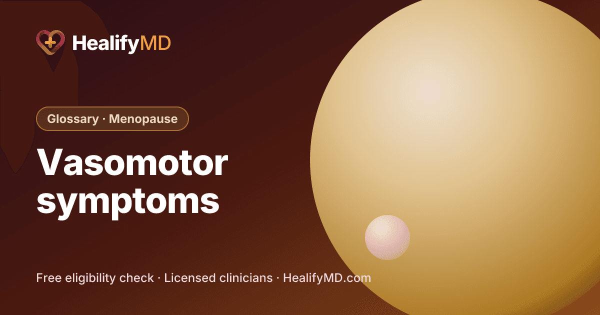 Vasomotor symptoms (VMS), HealifyMD Glossary · Menopause
