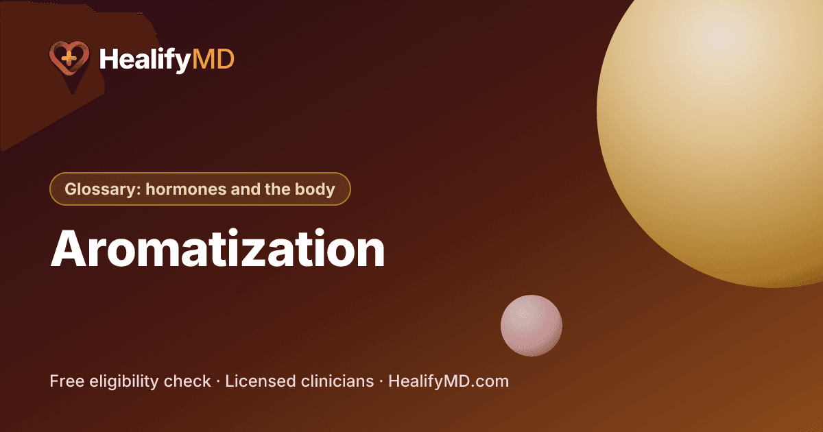 Aromatization, HealifyMD Glossary: hormones and the body