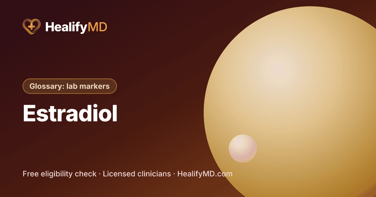 Estradiol (E2), HealifyMD Glossary: lab markers
