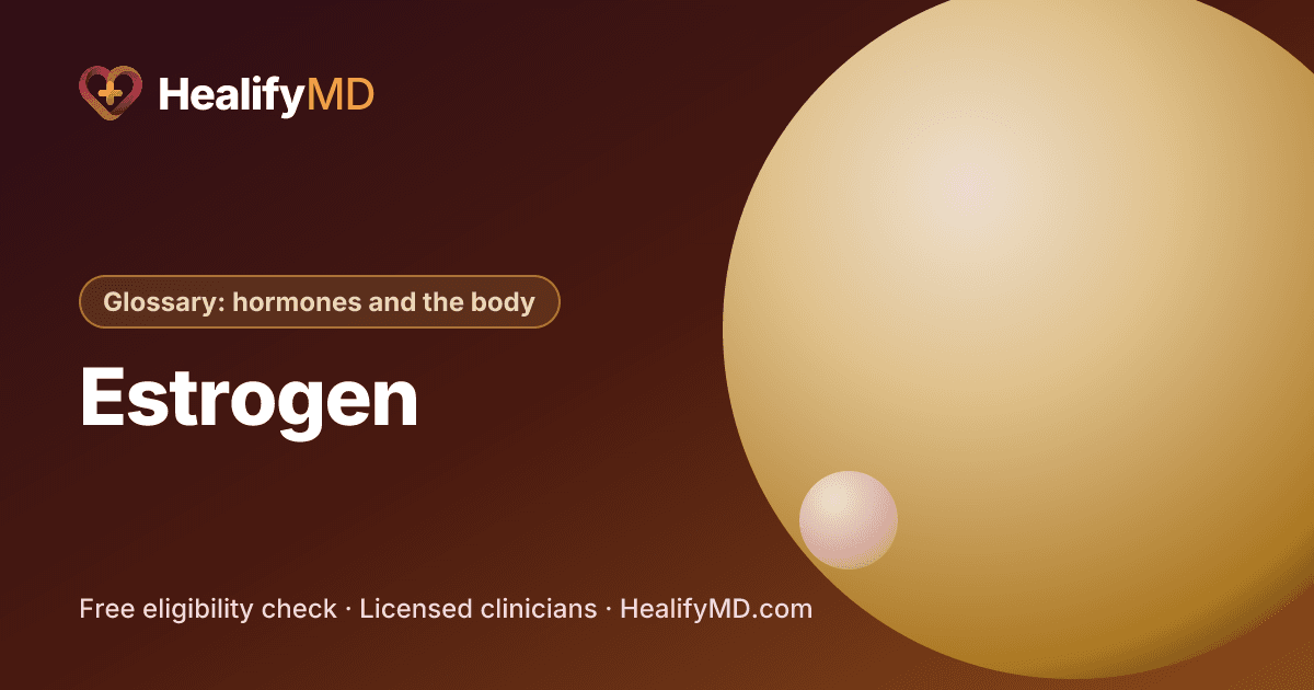 Estrogen, HealifyMD Glossary: hormones and the body