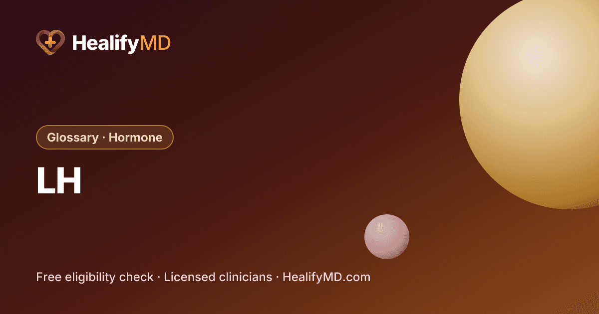 LH (luteinizing hormone), HealifyMD Glossary · Hormone