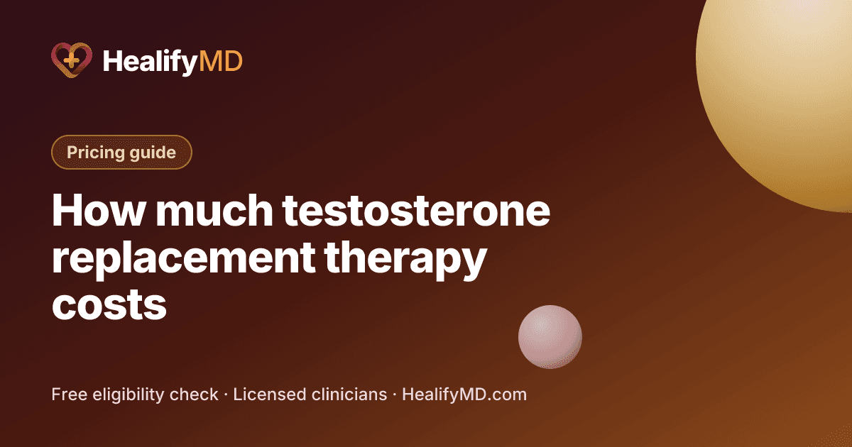 How much testosterone replacement therapy costs, HealifyMD Pricing guide
