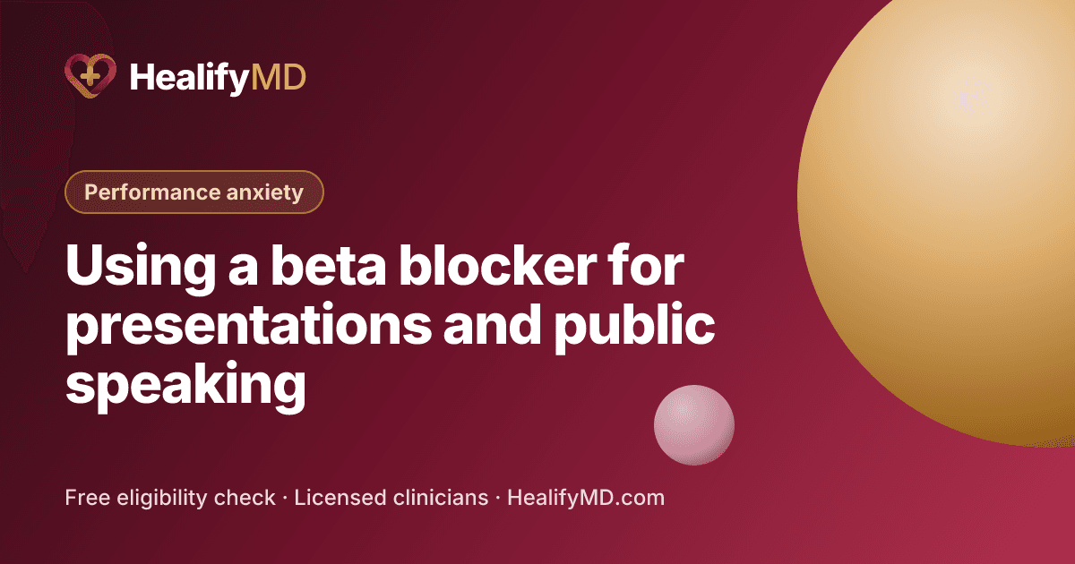 Using a beta blocker for presentations and public speaking, HealifyMD Performance anxiety