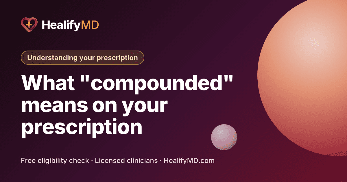 What "compounded" means on your prescription, HealifyMD Understanding your prescription